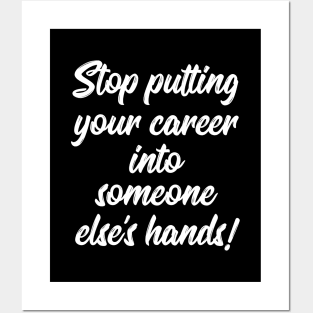 Stop Putting Your Career into Someone Else's Hands! | Life | Quotes | Black Posters and Art